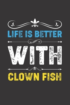 Paperback Life Is Better With Clown Fish: Funny Clown Fish Lovers Gifts Dot Grid Journal Notebook 6x9 120 Pages Book