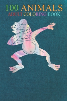 100 Animals: Wild Nature Animal Kids Idea Dabbing Frog An Adult Wild Animals Coloring Book with Lions, Elephants, Owls, Horses, Dog