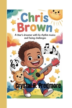Paperback Chris Brown: A Star's Dreamer with His Rhythmic Music and Facing Challenges Book