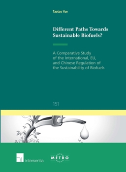 Different Paths Towards Sustainable Biofuels?: A Comparative Study of the International, EU, and Chinese Regulation of the Sustainability of Biofuels - Book #151 of the IUS Commune: European and Comparative Law