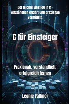 Paperback C für Einsteiger: Praxisnah, verständlich, erfolgreich lernen [German] Book