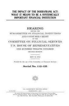 Paperback The impact of the Dodd-Frank Act: what it means to be a systemically important financial institution Book