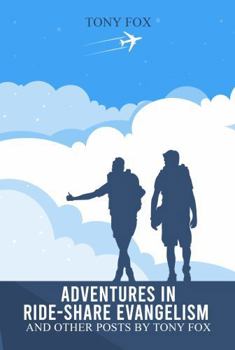 Hardcover Adventures In Ride-Share Evangelism: And Other Posts by Tony Fox Book