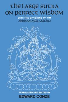 The Large Sutra on Perfect Wisdom: With the Divisions of the Abhisamayalankara (Center for South and Southeast Asia Studies, Uc Berkeley) - Book  of the Center for South and Southeast Asia Studies, UC Berkeley