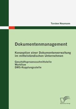 Paperback Dokumentenmanagement: Konzeption einer Dokumentenverwaltung im mittelständischen Unternehmen: Geschäftsprozessschnittstelle - Workflow - DMS [German] Book