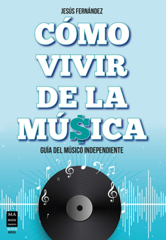 Paperback Cómo Vivir de la Música: Guía del Músico Independiente [Spanish] Book