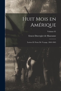 Huit Mois En AMA(C)Rique, Lettres Et Notes de Voyage: 1864-1865 Tome 1