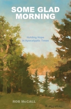 Paperback Some Glad Morning: Holding Hope in Apocalyptic Times Book