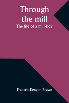 Paperback Through the mill: The life of a mill-boy Book