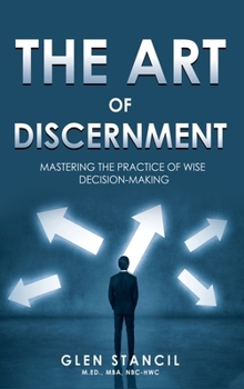 Hardcover The Art of Discernment: Mastering the Practice of Wise Decision-Making Book