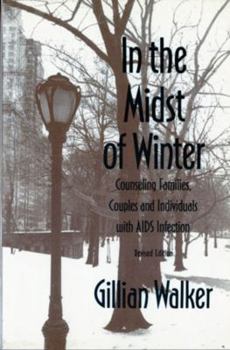 In the Midst of Winter: Counseling Families, Couples, And Individuals With AIDS Infection