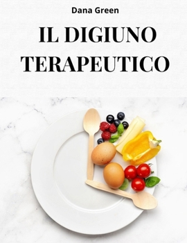 Paperback Il Digiuno Terapeutico: Scopri perche' il digiuno terapeutico e' il migliore strumento per depurare, disintossicare e rigenerare il nostro org [Italian] Book