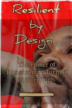 Paperback Resilient by Design: The Power of Transforming Turmoil into Triumph Book