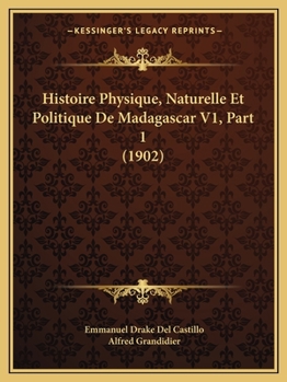 Paperback Histoire Physique, Naturelle Et Politique De Madagascar V1, Part 1 (1902) [French] Book