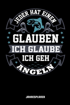 Jeder Hat Einen Glauben Ich Glaube Ich Geh Angeln Jahresplaner: Angler Spruch Angeln Fisch Fischer Zwei Jahres Kalender 2020 2021 6x9 A5: ... Lehrer Und Studenten (German Edition)