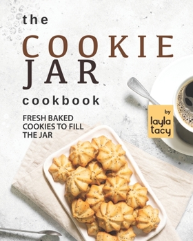 Paperback The Cookie Jar Cookbook: Fresh Baked Cookies to Fill the Jar Book