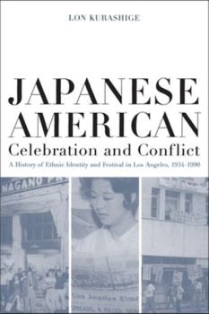 Japanese American Celebration and Conflict: A History of Ethnic Identity and Festival, 1934-1990 (American Crossroads, 8) - Book #8 of the American Crossroads