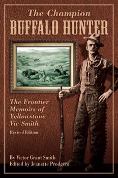 Paperback Champion Buffalo Hunter: The Frontier Memoirs Of Yellowstone Vic Smith Book