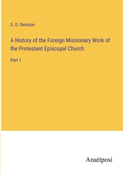 Paperback A History of the Foreign Missionary Work of the Protestant Episcopal Church: Part 1 Book