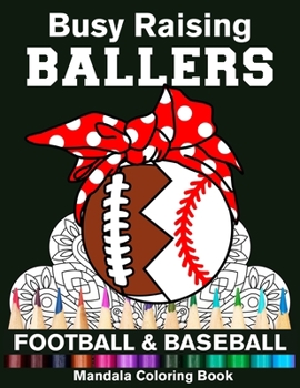 Busy Raising Ballers Football And Baseball Mandala Coloring Book: Funny Football And Baseball Mom Ball with Headband Mandala Coloring Book