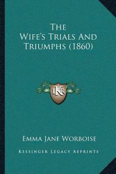 Paperback The Wife's Trials And Triumphs (1860) Book