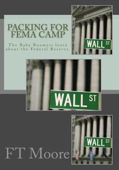 Paperback Packing for FEMA Camp: The Baby Boomers Prep for Collapse of the Dollar Book