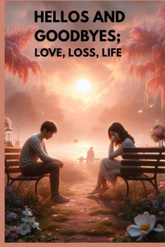 Paperback Hellos and Goodbyes: Love, Loss, Life Book
