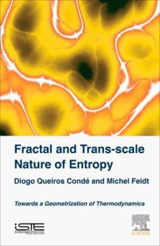 Hardcover Fractal and Trans-Scale Nature of Entropy: Towards a Geometrization of Thermodynamics Book