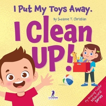 I Put My Toys Away. I Clean Up!: An Affirmation-Themed Toddler Book About Cleaning Up (Ages 2-4)