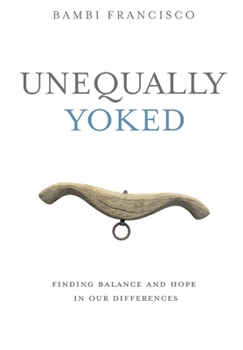 Hardcover Unequally Yoked: Finding Balance and Hope in Our Differences. Book