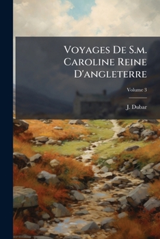 Paperback Voyages De S.m. Caroline Reine D'angleterre; Volume 3 [French] Book