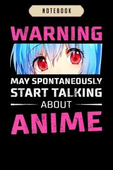 Notebook: Warning may spontaneously start talking about anime Notebook|6x9(100 pages)Blank Lined Journal For kids, ramen, anime, manga lovers, ... girls, boys, men, birthday gifts|Anime gifts