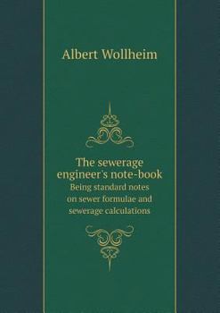 Paperback The Sewerage Engineer's Note-Book Being Standard Notes on Sewer Formulae and Sewerage Calculations Book