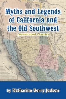 Paperback Myths and Legends of California and the Old Southwest (Annotated Classic) Book
