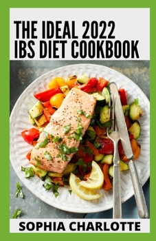 Paperback The Ideal 2022 IBS Diet Cookbook: Diet Guide And 100+ Recipes To Manage Digestive Issues And Relieve Symptoms Book