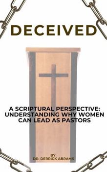 Paperback DECEIVED: A Scriptural Perspective: Understanding Why Women Can Lead as Pastors Book