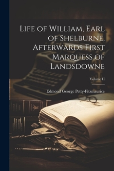 Paperback Life of William, Earl of Shelburne, Afterwards First Marquess of Landsdowne; Volume II Book