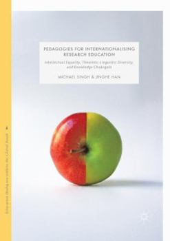 Paperback Pedagogies for Internationalising Research Education: Intellectual Equality, Theoretic-Linguistic Diversity and Knowledge Chuàngx&#299;n Book