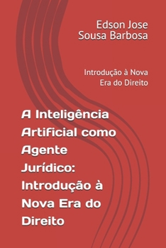 Paperback A Inteligência Artificial como Agente Jurídico: Introdução à Nova Era do Direito: Introdução à Nova Era do Direito [Portuguese] Book