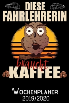 Diese Fahrlehrerin braucht Kaffee - Wochenplaner 2019 - 2020: DIN A5 Kalender / Terminplaner / Wochenplaner 2019 / 2020 18 Monate: Juli 2019 bis ... - Jede Woche auf 2 Seiten (German Edition)