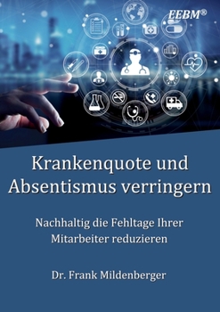 Paperback Krankenquote und Absentismus verringern: Nachhaltig die Fehltage Ihrer Mitarbeiter reduzieren [German] Book