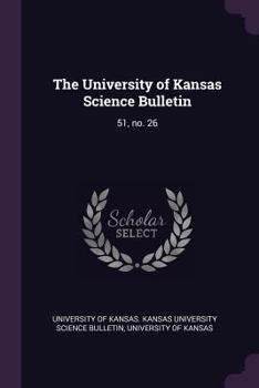 Paperback The University of Kansas Science Bulletin: 51, No. 26 Book