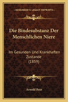Die Bindesubstanz Der Menschlichen Niere: Im Gesunden Und Krankhaften Zustande (1859)