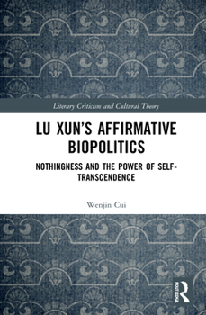 Lu Xun’s Affirmative Biopolitics: Nothingness and the Power of Self-Transcendence