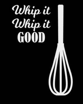 Whip It Whip It Good: The large (8x10) do-it-yourself blank recipe notebook to write down your 120 favorite recipes with Index