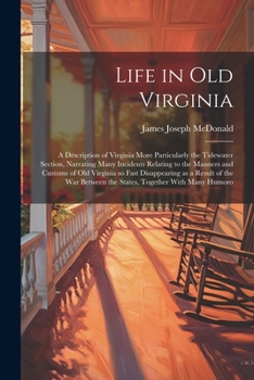 Paperback Life in old Virginia; a Description of Virginia More Particularly the Tidewater Section, Narrating Many Incidents Relating to the Manners and Customs Book