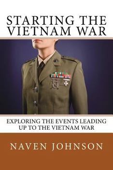 Paperback Starting the VietNam War: Exploring the Events Leading Up to the Vietnam War Book