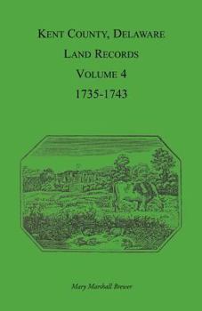 Paperback Kent County, Delaware Land Records. Volume 4: 1735-1743 Book