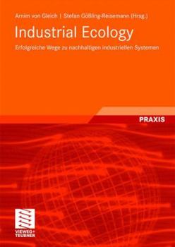 Paperback Industrial Ecology: Erfolgreiche Wege Zu Nachhaltigen Industriellen Systemen [German] Book