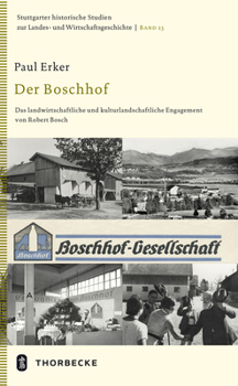 Der Boschhof: Das Landwirtschaftliche Und Kulturlandschaftliche Engagement Von Robert Bosch